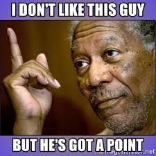 I Don T Like This Guy But He S Got A Point Morgan Freeman He S Right U Know Meme Generator