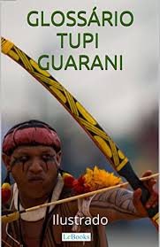 The guarani people in brazil are divided into three groups: Glossario Tupi Guarani Ilustrado Incluindo Nomes Indigenas De Pessoas E Cidades Colecao Historia Viva Portuguese Edition Ebook Lebooks Edicoes Amazon De Kindle Shop