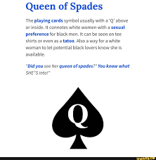 Queen of Spades The playing cards symbol usually with a'Q' above or inside.  It connotes