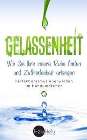 Fingeryoga für gesundheit, vitalität und innere ruhe ein must have für alle,die sich für fingeryoga interessieren. Gelassenheit Wie Sie Ihre Innere Ruhe Finden Und Zufriedenheit Erlangen Perfektionismus Uberwinden Im Handumdrehen Kruger Vivienne Publishing Heluhelu Amazon De Bucher