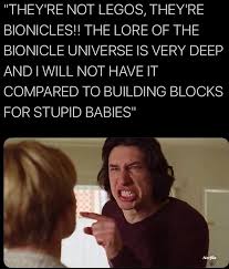 The best memes from instagram, facebook, vine, and twitter about bionicle lore. They Re Not Legos They Re Bionicles The Lore Of The Bionicle Universe Is Very Deep And I Will Not Have It Compared To Building Blocks For Stupid Babies