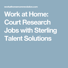 Work At Home Court Research Jobs With Sterling Talent Solutions Working From Home Job Work For Hire