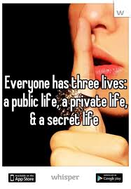 Everyone Has Three Lives A Public Life A Private Life A Secret Life
