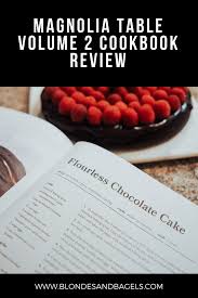 Magnolia Table Volume 2 Review Your New Favorite Cookbook Blondes Bagels In 2020 Flourless Chocolate Cakes Favorite Cookbooks Flourless Chocolate