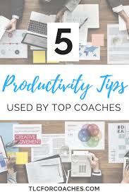5 Productivity Tips Used By Top Coaches Online Coaching Business Life Coaching Business Coaching