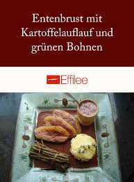 Entenbrust Mit Kartoffelauflauf Und Grunen Bohnen Effilee Entenbrust Entenbrust Rezept Kartoffelauflauf