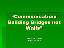 Build bridges, not walls. translation:costruite i ponti, non i muri. Communication Building Bridges Not Walls Ppt Video Online Download