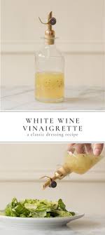 An Easy Classic White Wine Vinaigrette Recipe That Requires Just 6 Staple Ingredients And White Wine Vinaigrette Recipe Vinaigrette Recipes White Wine Recipes