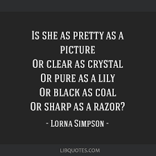 She is pretty! yes, but only because she has had work done. how many people have heard someone say these exact words….or said/thought them ourselves? Is She As Pretty As A Picture Or Clear As Crystal Or Pure As A Lily