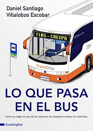 Pese a que los medios. Amazon Com Lo Que Pasa En El Bus Como Es Viajar En Uno De Los Sistemas De Transporte Masivo En Colombia Spanish Edition Ebook Villalobos Escobar Daniel Santiago Kindle Store
