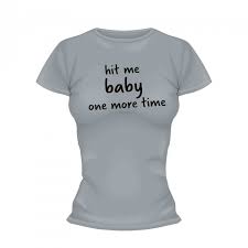Hit me baby one more time. Hit Me Baby One More Time Shirt Frauen Frauen T Shirts Wisst Ihr Noch Shop