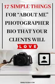 17 Simple Things For About Me Photographer Bio That Your Clients Will Love Photographer Bio Bio For Photography Page Bio Ideas
