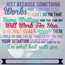 Just Because Something Works For Someone Else Doesn T Mean That Same Strategy Done The Same Way Will Work For You Take G Cool Words Words Of Wisdom Wise Words
