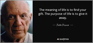 If the gift is not defined as a gift for life then it will become the beneficiary's property absolute.the will must be specific as to whether the gift is a life estate. Pablo Picasso Quote The Meaning Of Life Is To Find Your Gift The