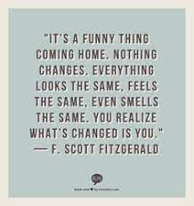 It S A Funny Thing About Comin Home Looks The Same Smells The Same Feels The Same You Ll R Home Quotes And Sayings Funny Travel Quotes Coming Home Quotes