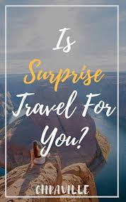 No Organizing No Booking Just Pack And Go Ways To Travel Travel Life Hacks Surprise Vacation