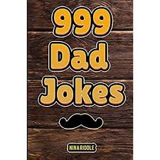 This father's day, give the dad in your life the gift of laughter: Buy 999 Dad Jokes The Ultimate Gift For Men Funny Clean And Corny The Best Dad Jokes To Tell Your Kids Paperback July 2 2019 Online In Indonesia 1077654413