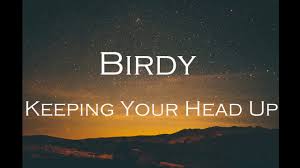 Maybe you would like to learn more about one of these? Birdy Keeping Your Head Up Lyrics Youtube