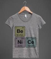 Periodic Table Of The Elements Be Nice Be Ni Ce T Shirt Cute Chemistry Gift Idea Science Shirts Science Teacher Shirt T Shirt