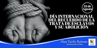 DÍA INTERNACIONAL DEL RECUERDO DE LA TRATA DE ESCLAVOS Y SU ABOLICIÓN –  Alan Fairlie Reinoso