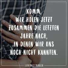 Komm Wir Holen Jetzt Zusammen Die Letzten Jahre Nach In Denen Wir Uns Noch Nicht Kannten Visualstatem Romantische Spruche Weisheiten Spruche Spruche Zitate