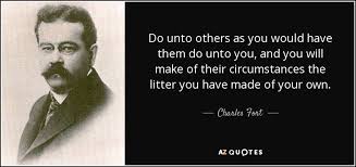 Maybe you would like to learn more about one of these? Charles Fort Quote Do Unto Others As You Would Have Them Do Unto