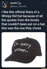 I Like This Ofﬁcial Diary Of A Wimpy Kid Hat Because Of All The Quotes From The Books That Couldn T Been Put On A Hat This Was The One They Chose