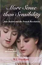 More Sense than Sensibility: Jane Austen and the French Revolution:  Weinkam, R. J.: 9781503322356: Amazon.com: Books