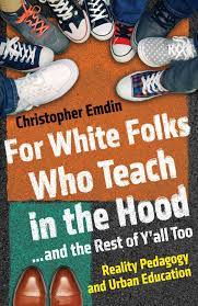 What White Folks Who Teach In The Hood Get Wrong About Education Pedagogy Teaching Education