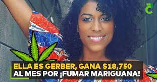 Ella es Gerber, gana $18,750 al mes por ¡fumar mariguana!