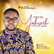 I Trust You Yahweh Uc Ken Divine Worshipers Gospel Songs Mp3 Gospel Song I Trusted You Trust Yourself