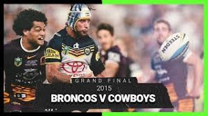 From the opening of bookmaker line on rugby national rugby league our specialists following on dynamics coefficients on match brisbane broncos — new zealand warriors, which will pass 22.08.2021 at 09:05, bet's market value under 50.5, and also on player's actions bookmaker office based on algorithm, which monitors dynamics coefficients by throughout the action line in bookmaker lines on. Broncos V Cowboys Grand Final 2015 Full Match Replay Nrl Youtube