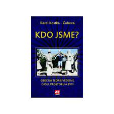 Čtenářské recenze poštovné nad 999 kč zdarma slevy na bestsellery 25 % Kdo Jsme Obecna Teorie Vedomi Casu Prostoru A Byti Karel Kostka Cubeca Taraezoterika Sk