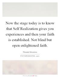 Now The Stage Today Is To Know That Self Realization Gives You Picture Quotes