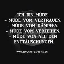 Ich Bin Mude Mude Vom Vertrauen Mude Von Kampfen Mude Vom Verzeihen Mude Von All Den Enttauschungen Tiefegedanken Zitate Spruche Nachdenkliche Spruche Und Weisheiten Spruche
