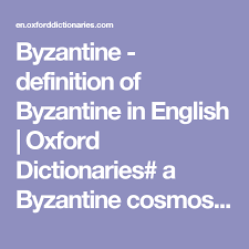 Byzantine Definition Of Byzantine In English Oxford Dictionaries A Byzantine Cosmos Of Oxford Dictionaries Definitions Dictionary