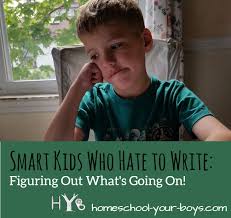 Not sure where to start? Smart Kids Who Hate To Write Figuring Out What S Going On Homeschool Your Boys