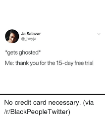 Maybe you would like to learn more about one of these? Ja Salazar Heyja Gets Ghosted Me Thank You For The 15 Day Free Trial No Credit Card Necessary Via R Blackpeopletwit Ghost Quote V Quote Feelings Quotes