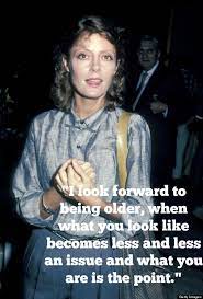 Share these quotations with your friends and family. Susan Sarandon Quotes That Will Improve Your Life Right Now Huffpost