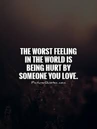 The Worst Feeling In The World Is Being Hurt By Someone You Love Quote 1 Jpg 500 660 Worst Feeling Quotes Hurt Quotes Hurt Me Quotes