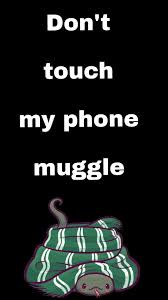 Don T Touch My Phone Muggle Slytherin Harry Potter Wallpaper Phone Harry Potter Wallpaper Harry Potter We have 75+ amazing background pictures carefully picked by our community. don t touch my phone muggle slytherin