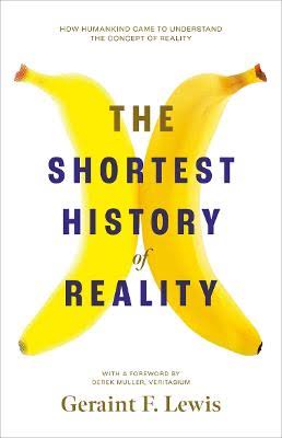 The Shortest History of Reality by Geraint F. Lewis