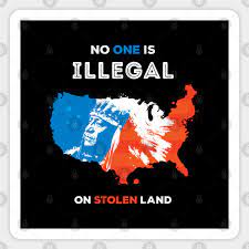 Robert followed him, and held up at the edge of the road. No One Is Illegal On Stolen Land Illegal Immigrants Autocollant Teepublic Fr