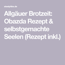 Allgauer Brotzeit Obazda Rezept Selbstgemachte Seelen Rezept Brotzeit Rezept Obazda Rezepte
