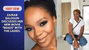 Zainab Balogun Tell The Ladies About Her New Movie "BEADS"