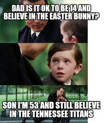 The 2019 tennesee titans memes have largely focused on their qb controversy between marcus mariota and ryan tannehill. Meme Creator Funny Dad Is It Ok To Be 14 And Believe In The Easter Bunny Son I M 53 And Still Beli Meme Generator At Memecreator Org