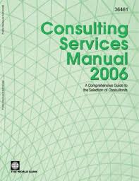 Because, you can now solve these problems using the innovative solution in this bank consulting business system. Consulting Services Manual 2006 A Comprehensive Guide To The Selection Of Consultants At The World Bank