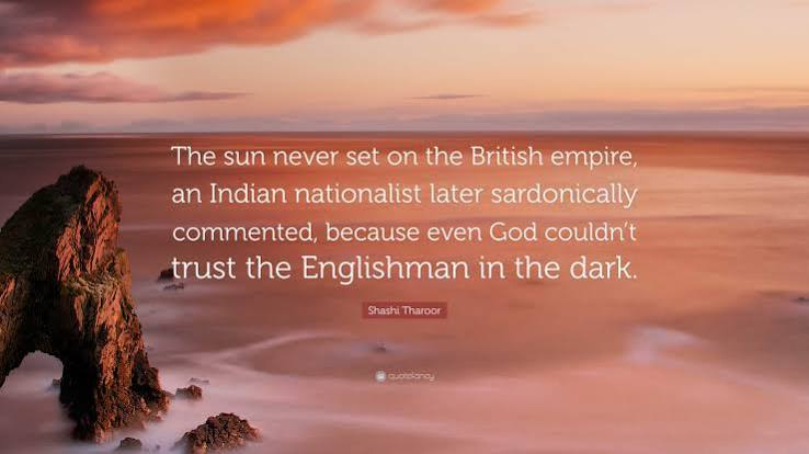 Shashi Tharoor Quote: “The sun never set on the British empire, an Indian nationalist later sardonically commented, because even God couldn't...”