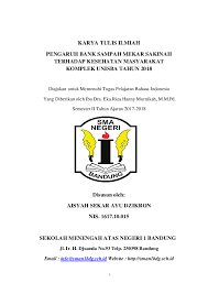 Karya tulis ilmiah ataupun karya ilmiah tentu sudah tidak asing lagi bagi anda yang bergelut di dunia pendidikan. Doc Karya Tulis Ilmiah Pengaruh Bank Sampah Mekar Sakinah Terhadap Kesehatan Masyarakat Komplek Unisba Tahun 2018 Aisyah Sekar Ayu Academia Edu