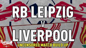 + (photo by ferenc isza/afp via getty. Rb Leipzig V Liverpool Uncensored Match Build Up Youtube
